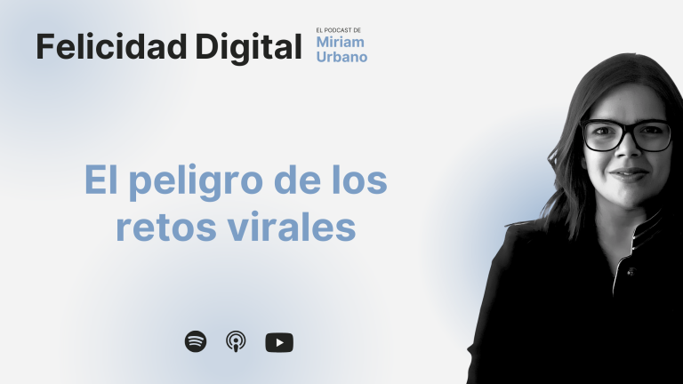 El peligro de los retos virales - Felicidad Digital - El podcast de Miriam Urbano