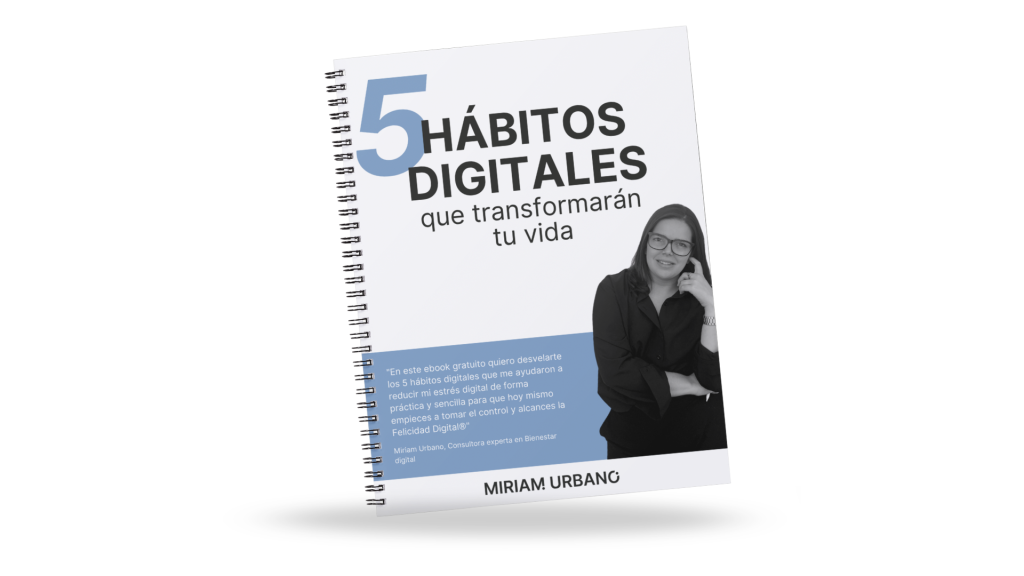 Miriam Urbano - Recursos descargables - Bienestar digital - EBOOK - 5 hábitos digitales que transformarán tu vida