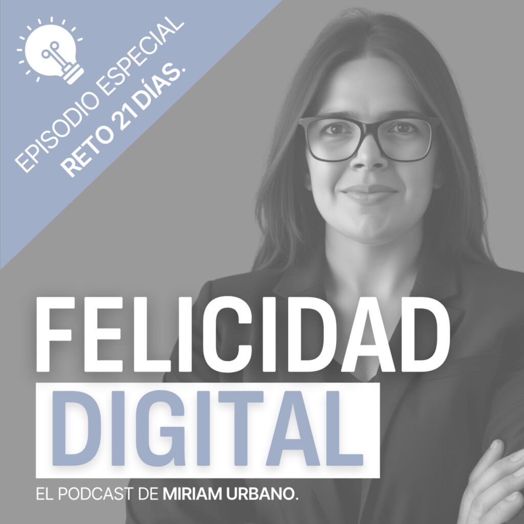 Reto 21 días - Día 19 - Reconecta con el silencio - Felicidad Digital - El podcast de Miriam Urbano