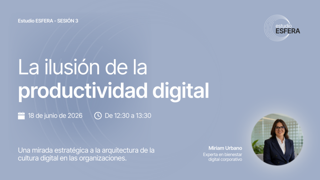 La ilusión de la productividad digital - Estudio ESFERA - Con Miriam Urbano