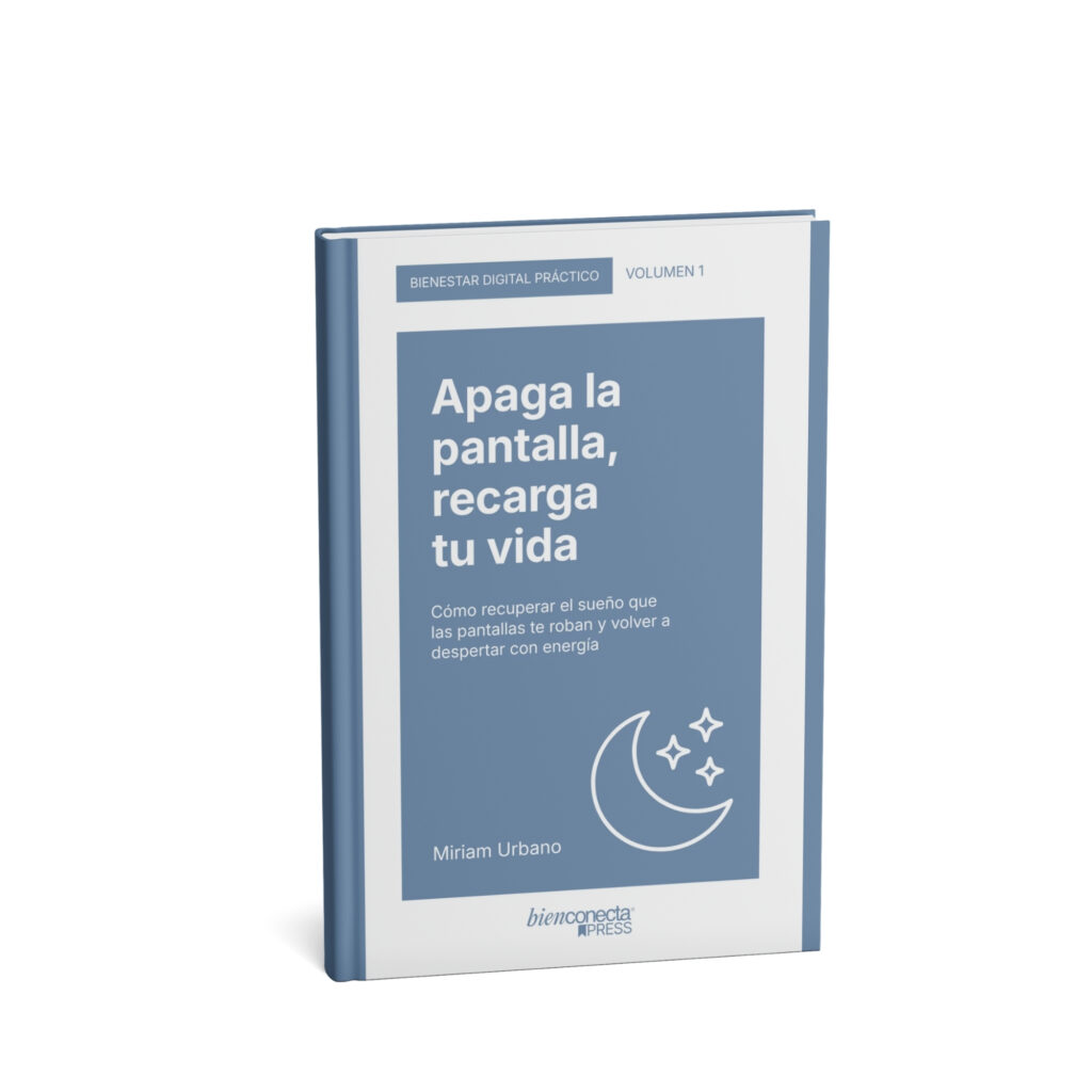 Miriam Urbano - Libros de bienestar digital - Colección Bienestar Digital Práctico - Volumen 1 - Apaga la pantalla recarga tu vida