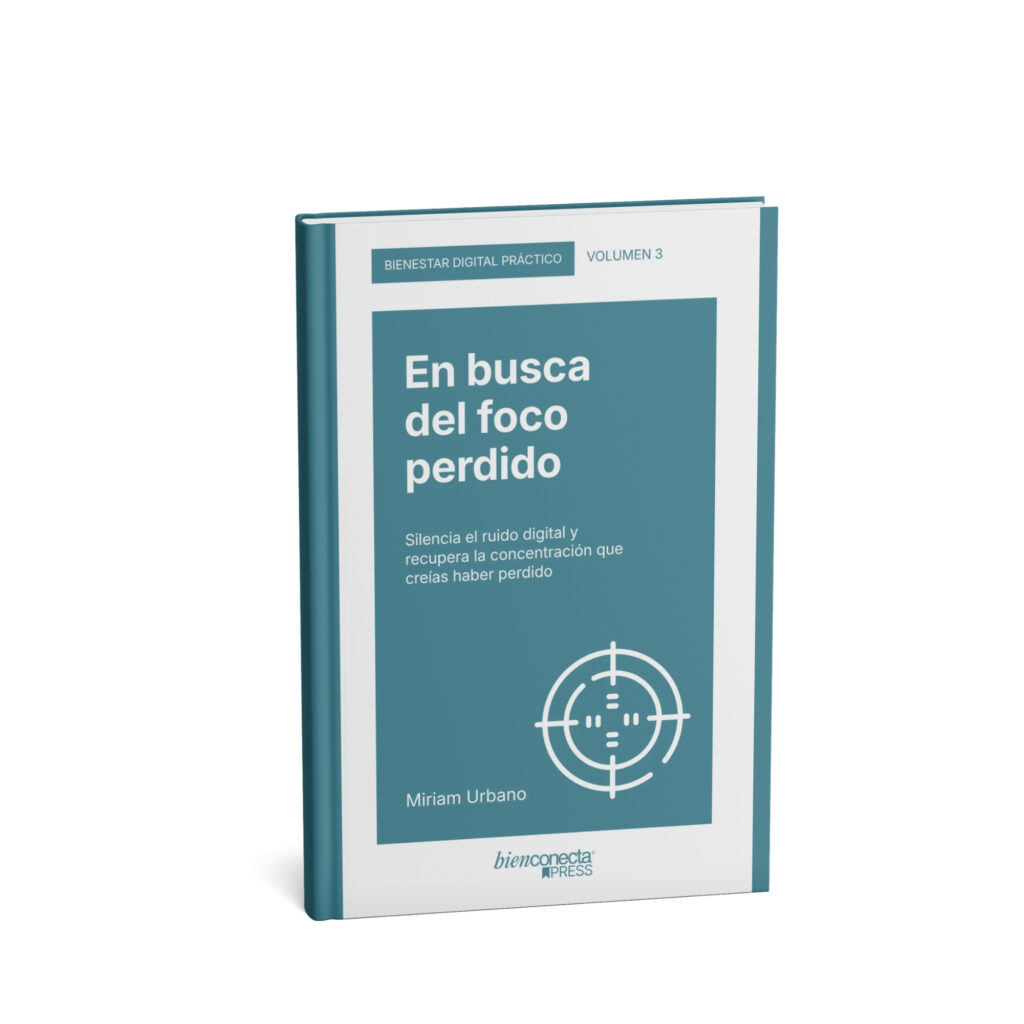 Miriam Urbano - Libros de bienestar digital - Colección Bienestar Digital Práctico - Volumen 3 - En busca del foco perdido